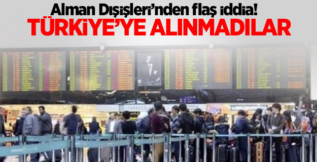 Almanya: Yüze yakın Alman Türkiye'ye alınmadı