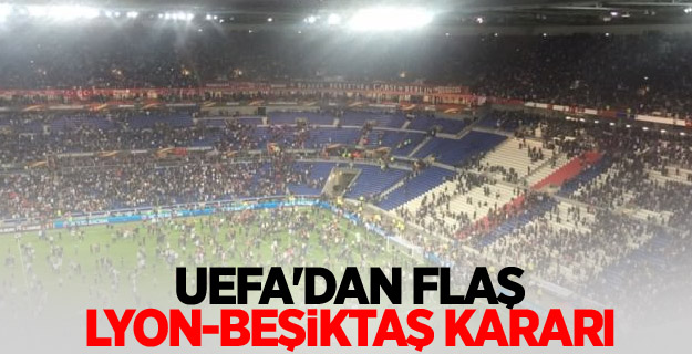 UEFA'dan flaş Lyon-Beşiktaş kararı