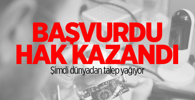 Başvurdu hak kazandı şimdi dünyadan talep yağıyor