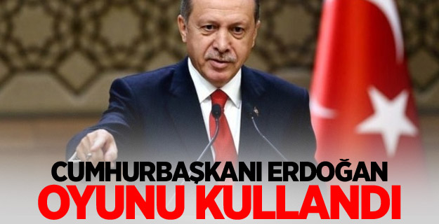 Cumhurbaşkanı Erdoğan oyunu kullandı