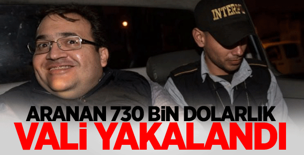 Aranan 730 bin dolarlık vali yakalandı
