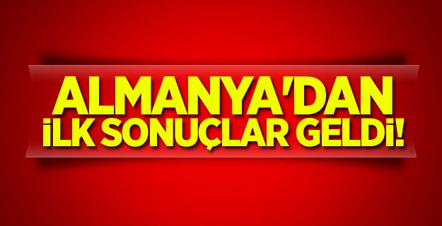 Almanya'dan ilk sonuçlar geldi!