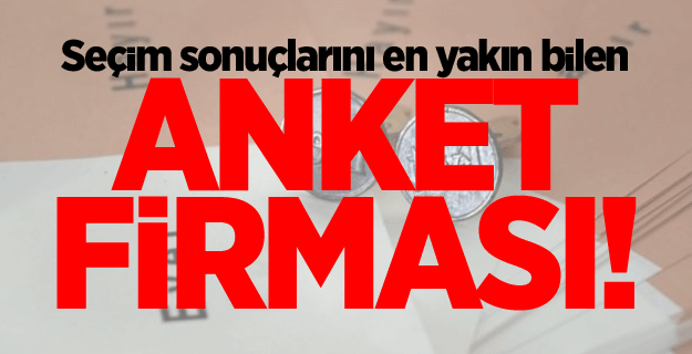 Seçim sonuçlarını en yakın bilen anket firması!