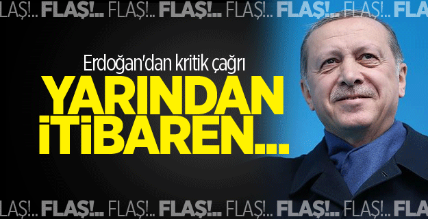 Erdoğan'dan kritik çağrı: Yarından itibaren...