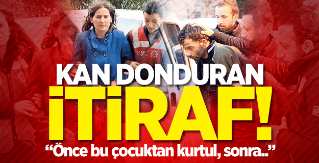 ‘Çocuktan kurtul intihar et’ demiş
