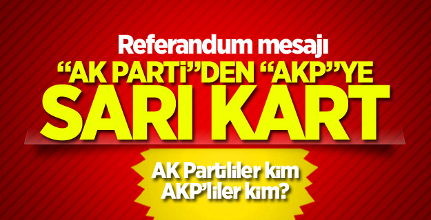 “AK Parti”den “AKP”ye kendine gel mesajı