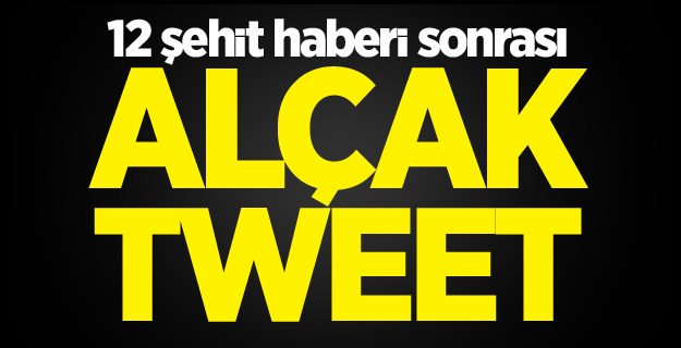 12 şehit haberi sonrası alçak tweet