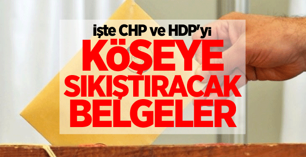 İşte CHP ve HDP'yi köşeye sıkıştıracak belgeler