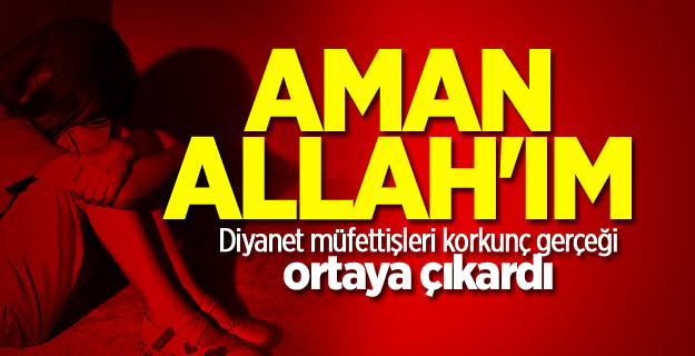 Diyanet müfettişleri korkunç gerçeği ortaya çıkardı