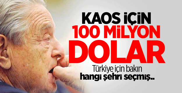 Soros kaosa 100 milyon dolar ayırdı