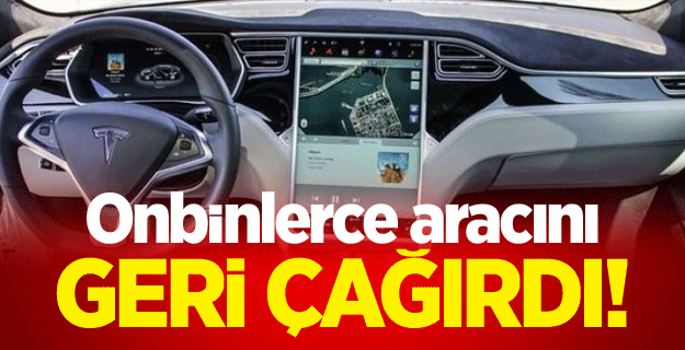 Onbinlerce aracını geri çağırdı!