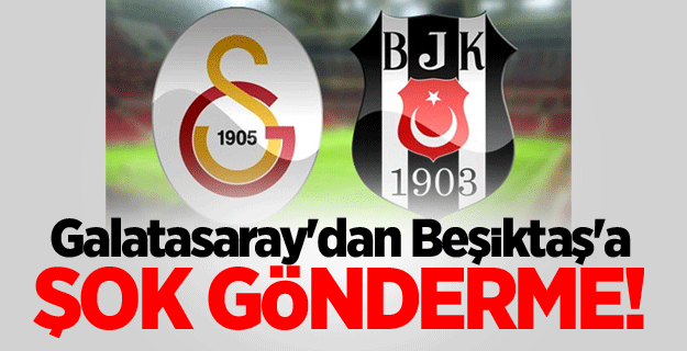 Galatasaray'dan Beşiktaş'a şok gönderme!