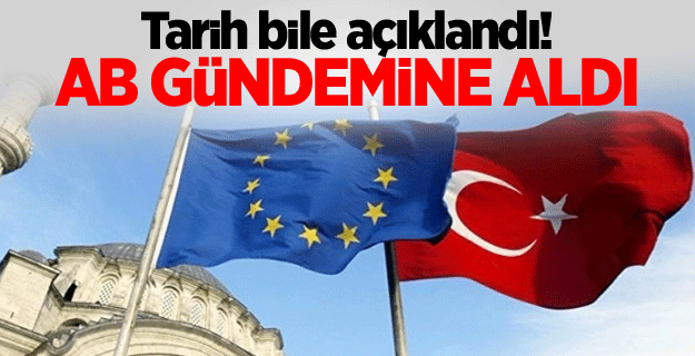 Tarih bile açıklandı! AB gündemine aldı