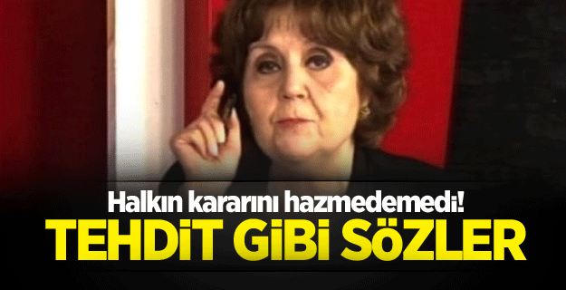 Halkın kararını hazmedemedi! Tehdit gibi sözler