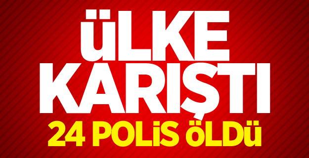 Ülke karıştı, 24 polis öldü