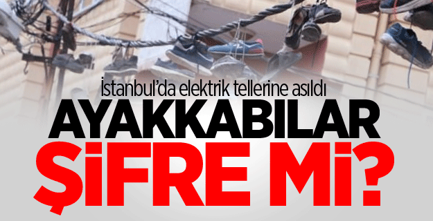 Esenyurt'ta tellere asılı ayakkabılar şifre mi?