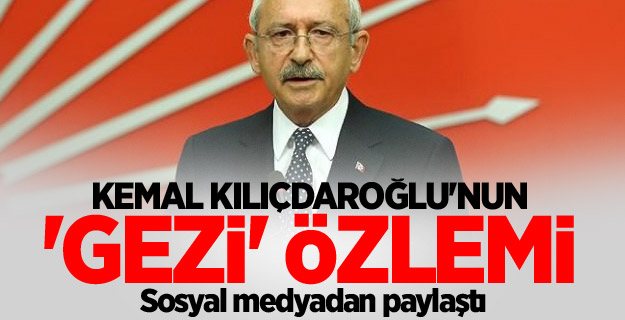 Kemal Kılıçdaroğlu'nun 'Gezi' özlemi