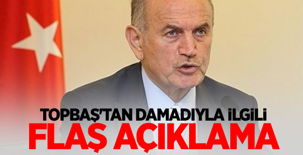Topbaş'tan damadıyla ilgili flaş açıklama