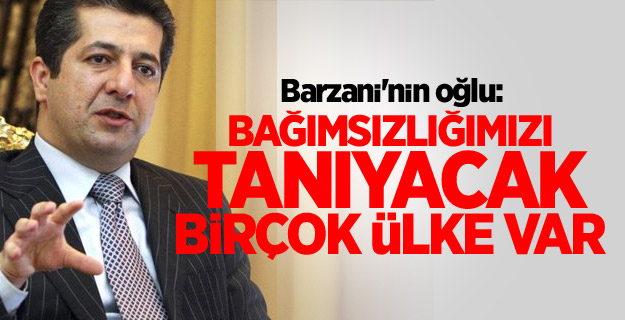Barzani'nin oğlu: Bağımsızlığımızı tanıyacak birçok ülke var