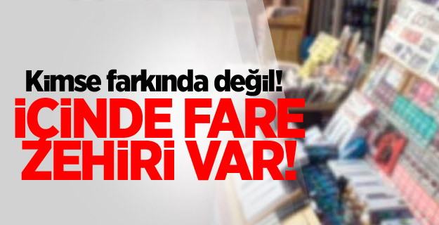 Kimse farkında değil! İçinde fare zehiri var!