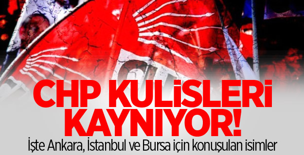 chp kulisleri bu isimleri konuşuyor!