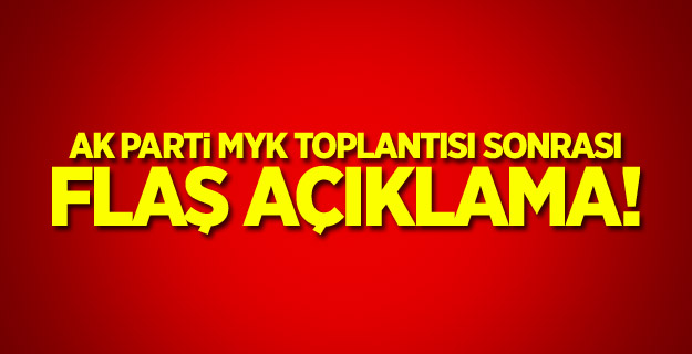 AK Parti MYK toplantısı sonrası flaş açıklama!