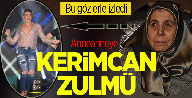 Başörtülü anneanneye Kerimcan zulmü