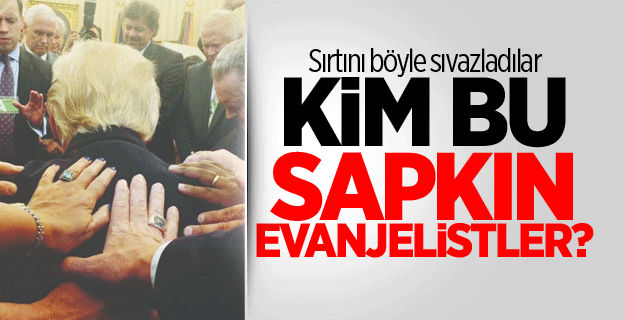 Sırtını böyle sıvazladılar: Kim bu sapkın Evanjelistler?