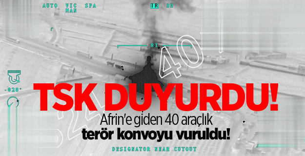 Afrin'e giden 40 araçlık terör konvoyu vuruldu!