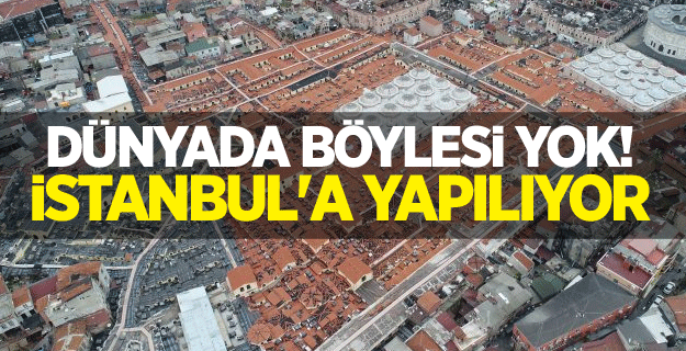 Dünyada böylesi yok! İstanbul'a yapılıyor