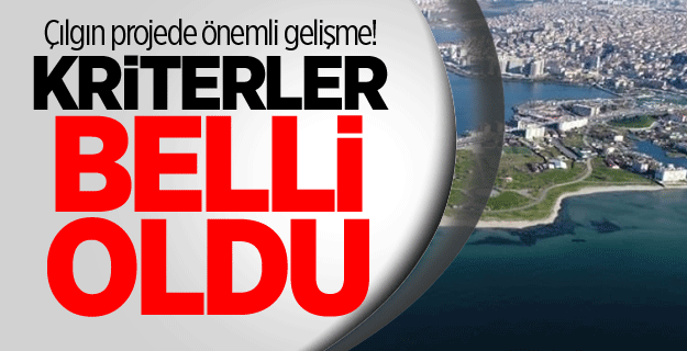 Çılgın projede önemli gelişme! Kriterler belli oldu