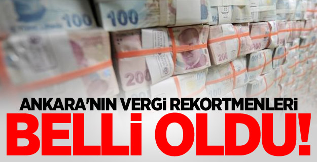 Ankara'nın vergi rekortmenleri belli oldu!