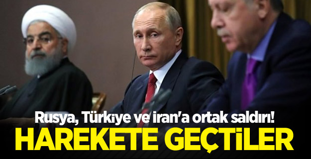 Rusya, Türkiye ve İran'a ortak saldırı! Harekete geçtiler