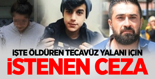 İşte öldüren tecavüz yalanı için istenen ceza