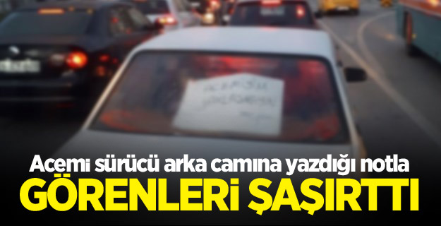 Acemi sürücü arka camına yazdığı notla görenleri şaşırttı