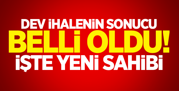Dev ihalenin sonucu belli oldu! İşte yeni sahibi