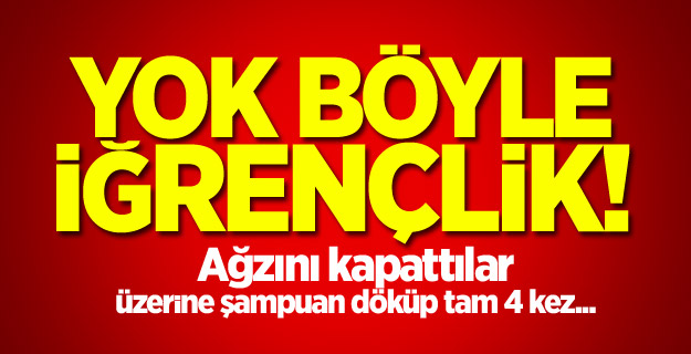 Yok böyle iğrençlik!