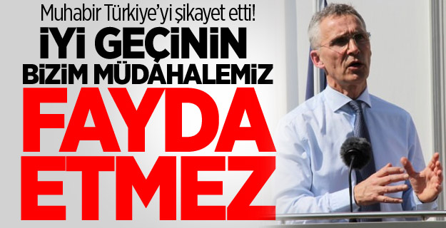 Muhabir Türkiye’yi şikayet etti! İyi geçinin bizim müdahalemiz fayda etmez
