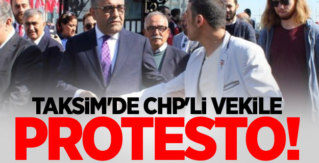 Taksim'de CHP'li vekile protesto!