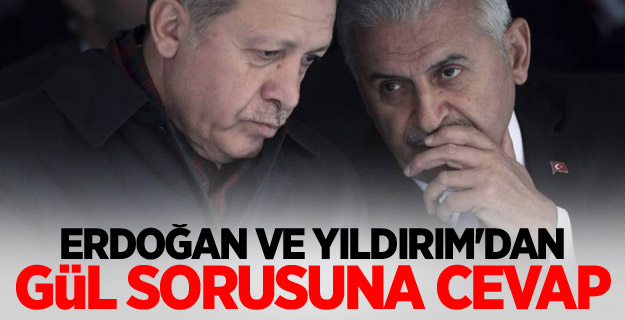 Erdoğan ve Yıldırım'dan Gül sorusuna cevap