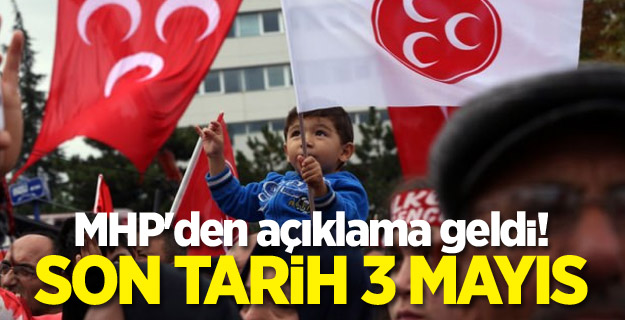 MHP'den açıklama geldi! Son tarih 3 Mayıs