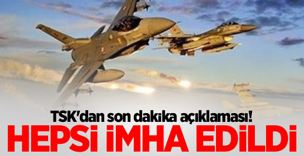 TSK'dan son dakika açıklaması! Hepsi imha edildi