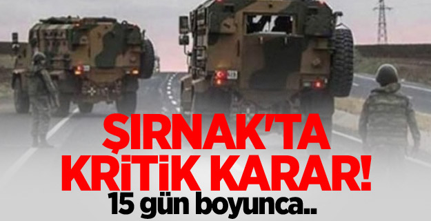 Şırnak'ta kritik karar!