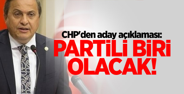 CHP'den aday açıklaması: Partili biri olacak!