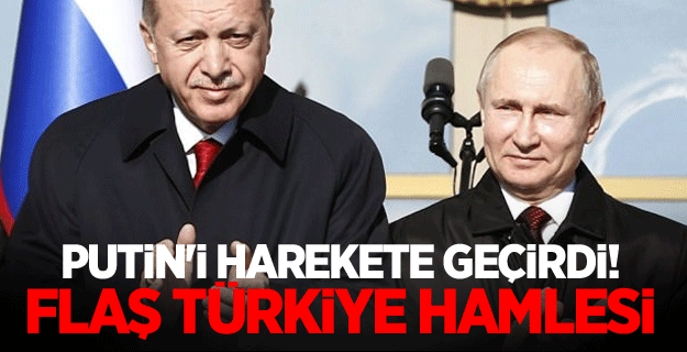 Putin'i harekete geçirdi! Flaş Türkiye hamlesi