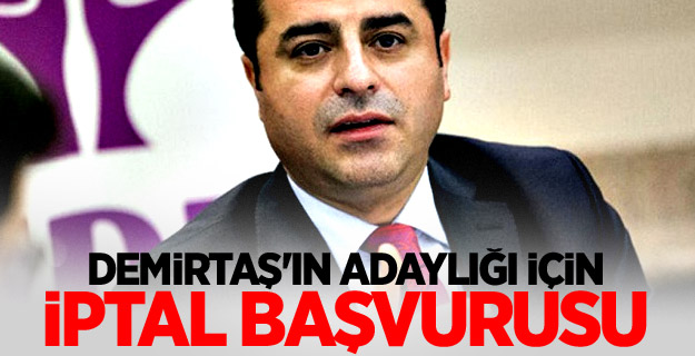 Demirtaş'ın adaylığı için iptal başvurusu