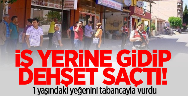 İzmir'de eniştesinin iş yerine gidip dehşet saçtı