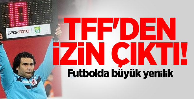 Futbolda büyük yenilik! TFF'den izin çıktı!