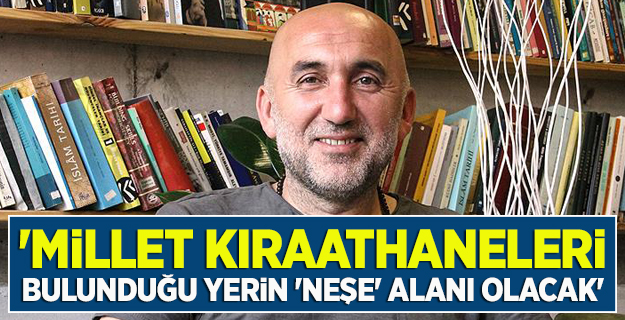 'Millet Kıraathaneleri bulunduğu yerin 'neşe' alanı olacak'