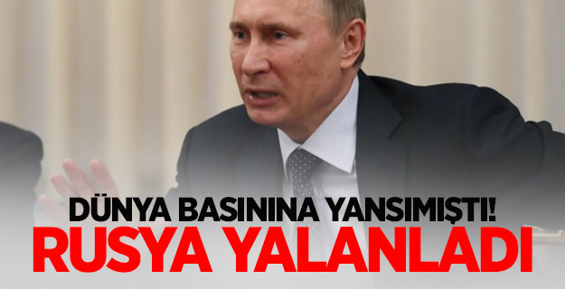 Dünya basınına yansımıştı! Rusya yalanladı